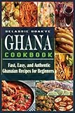 Ghana Cookbook: Fast, Easy, and Authentic Ghanaian Recipes for Beginners - Selassie Boakye FARHAN FUAD SADI 