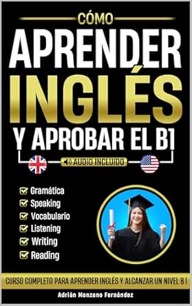 Cómo Aprender Inglés y Aprobar el B1: Curso Completo Para Aprende...