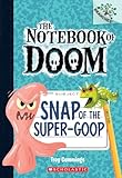 Snap of the Super-Goop: A Branches Book (The Notebook of Doom #10) (1)