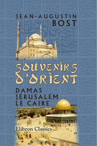 Souvenirs d'Orient: Damas, Jérusalem, le Caire (French Edition) Paperback – June 4, 2002