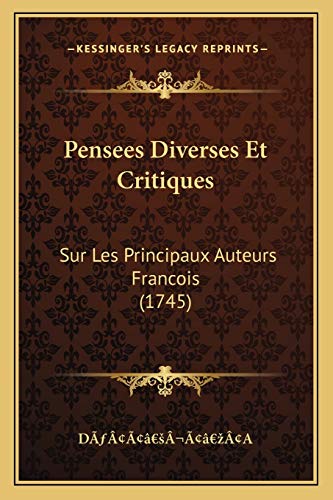 Pensees Diverses Et Critiques: Sur Les Principaux Auteurs Francois (1745) (French Edition)