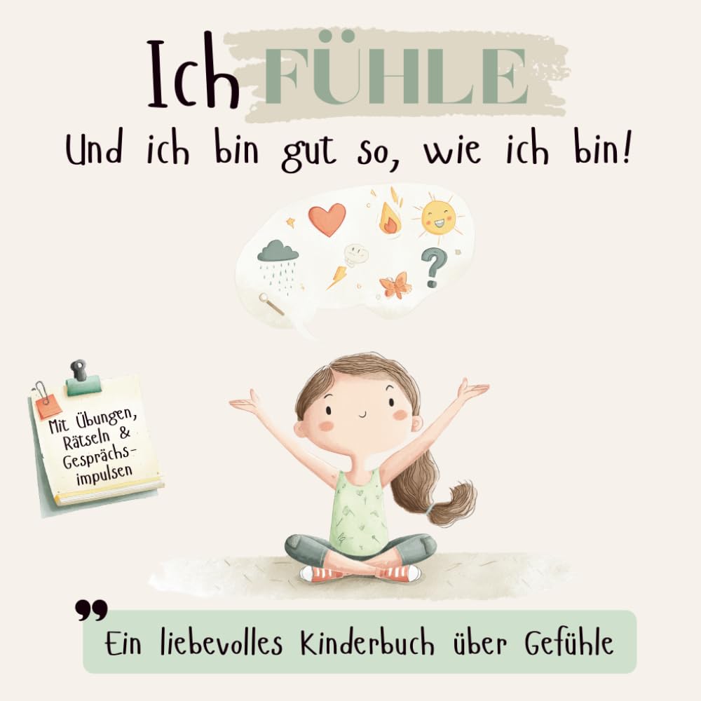 Ich fühle – Ein liebevolles Kinderbuch über Gefühle mit Affirmationen, Übungen, Rätseln und Gesprächsimpulsen: Gefühle verstehen lernen, ... Mitmachbuch für Kinder ab 3 Jahren