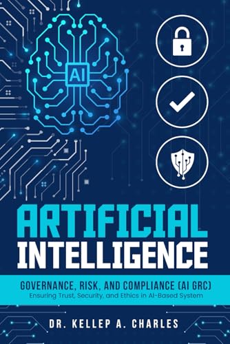 Artificial Intelligence Governance, Risk, and Compliance: Ensuring Trust, Security, and Ethics in AI-Based System