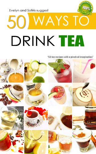 50 Ways To Drink Tea X Ways To Book 1 Kindle Edition By Evelyn Sotiris Cookbooks Food Wine Kindle Ebooks Amazon Com