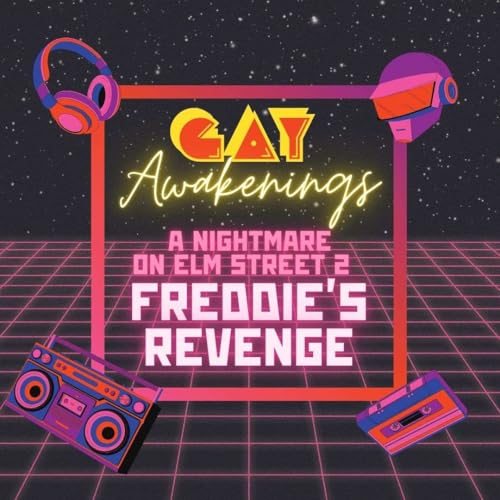 S1E5 - How "Freddie's Revenge (1985)" caused a gay awakening