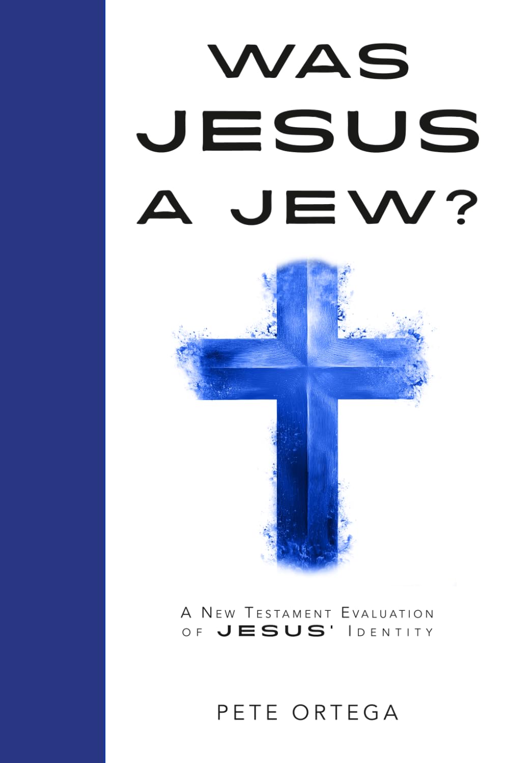 Was Jesus a Jew?: A New Testament Evaluation of Jesus’ Identity.