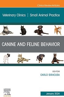 Canine and Feline Behavior, An Issue of Veterinary Clinics of North America: Small Animal Practice, E-Book (The Clinics: Veterinary Medicine)