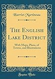 The English Lake District: With Maps, Plans, of Towns, and Illustrations (Classic Reprint)
