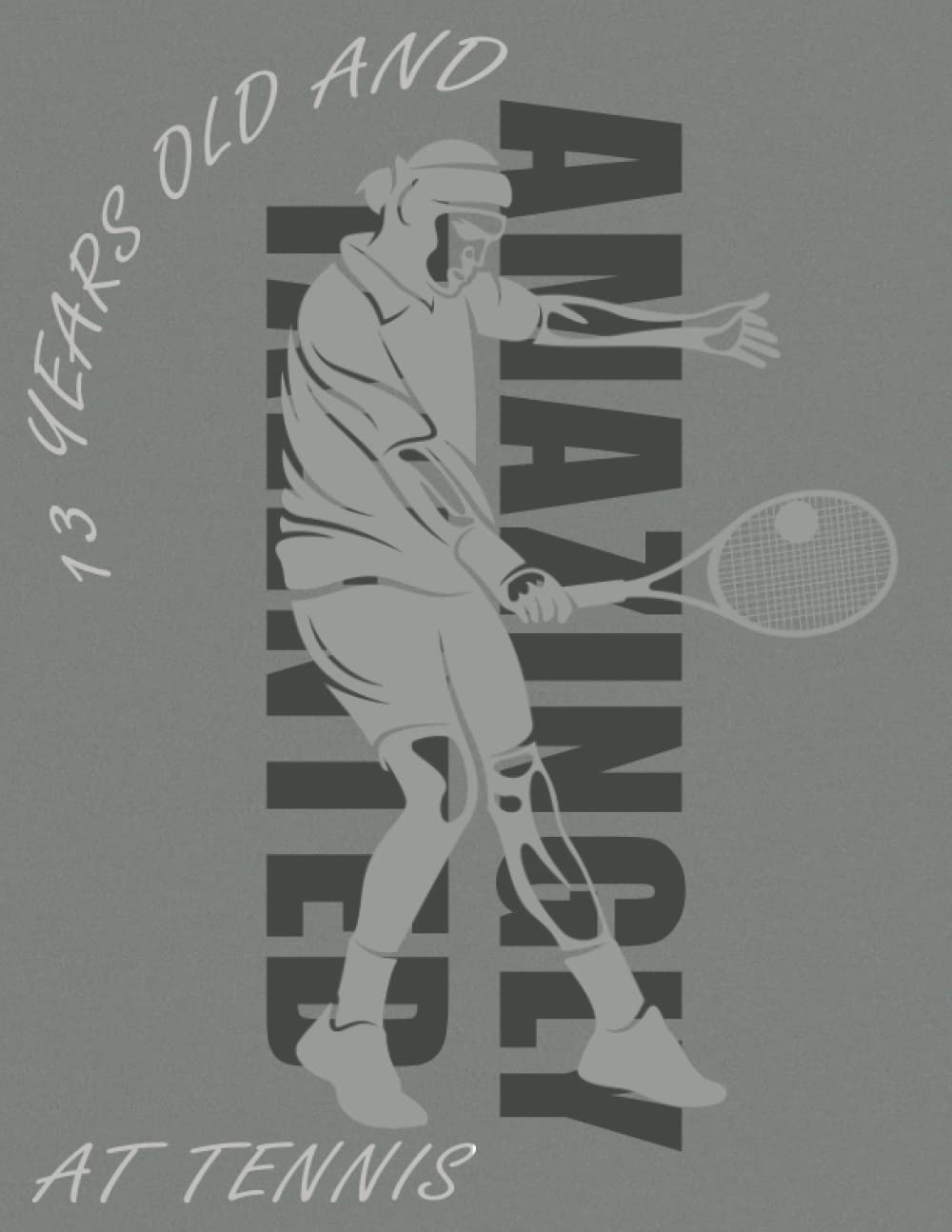 13 Years Old And Amazingly Talented At Tennis: Drawing Pad Gifts for Boys 13 Year Old | Sketchbook for a Funny 13th Birthday | Large Sketch Paper for Drawing, Doodling or Sketching, 110 Pages 8,5x11in