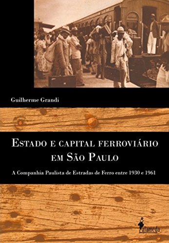 Estado e Capital Ferroviário em São Paulo: a Companhia Paulista de Estado de Ferro Entre 1930 e 1961