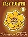 Easy Flower Coloring Book for Seniors: An Adult Coloring Book With Fun, Easy, And Relaxing Coloring Pages (flowers coloring books for adults relaxation)
