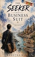 The Seeker in a Business Suit: The Journey That Success Could Never Buy B0HCMW2Q7F Book Cover