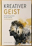 Kreativer Geist: Die Realität gestalten mit der Kraft der Vorstellungskraft