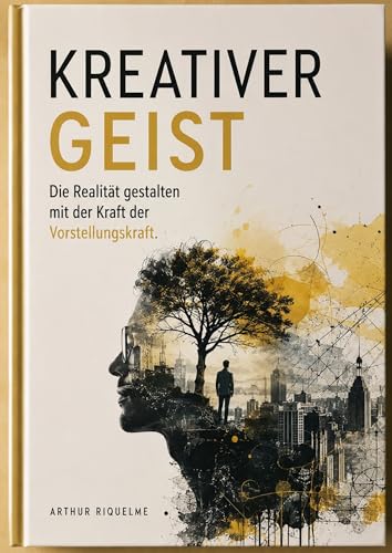 Kreativer Geist: Die Realität gestalten mit der Kraft der Vorstellungskraft