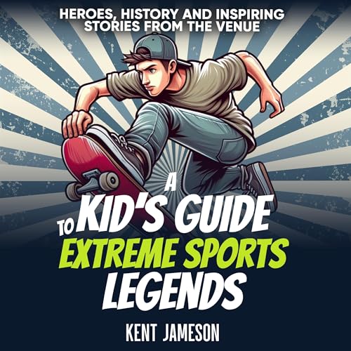 A Kid's Guide to Extreme Sports Legends by Kent Jameson episode artwork