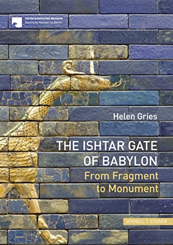 The Ishtar Gate of Babylon: From Fragment to Monument