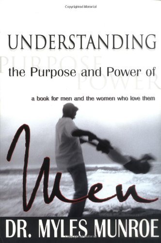 Understanding the Purpose and Power of Men [UNDERSTANDING THE PURPOSE -OS]