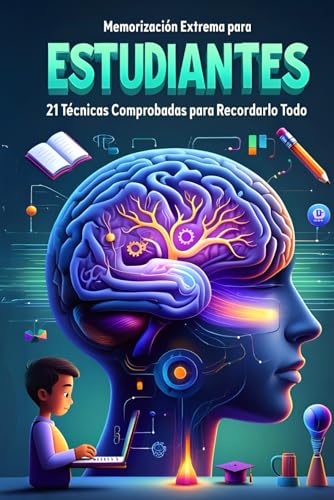 Memorización Extrema para Estudiantes: 21 Técnicas Comprobadas para Recordarlo Todo: Domina Cualquier Temario, Maximiza tu Retención y Supera tus ... (Aprende Como un Genio) (Spanish Edition)