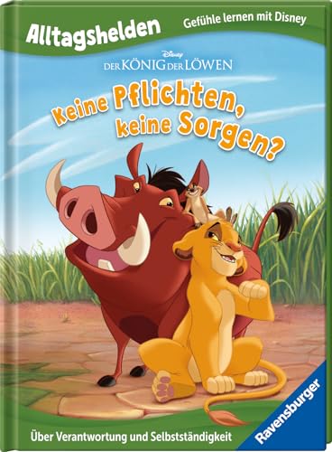Der König der Löwen - Keine Pflichten, keine Sorgen? - Über Verantwortung und Selbstständigkeit - Bilderbuch ab 3 Jahren (Alltagshelden - Gefühle lernen mit Disney)
