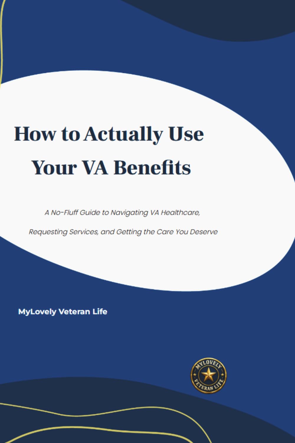 How to Actually Use Your VA Benefits: A No-Fluff Guide to Navigating VA Healthcare, Requesting Services, and Getting the Care You Deserve