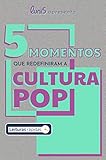 5 momentos que redefiniram a cultura pop (5 de Cada Livro 1)