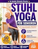 Stuhl-Yoga für Senioren mit eingeschränkter Mobilität: 10 Jahre jünger fühlen, Stürzen vorbeugen, Steifheit lindern & unabhängig bleiben | 10-Minuten-Routinen für Balance, Kraft & Gewichtsabnahme