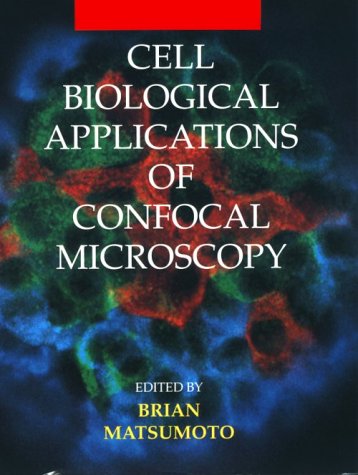 Cell Biological Applications of Confocal Microscopy (ISSN Book 70)