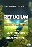 Refugium: Sichere Gebiete nach Alois Irlmaier und anderen Sehern