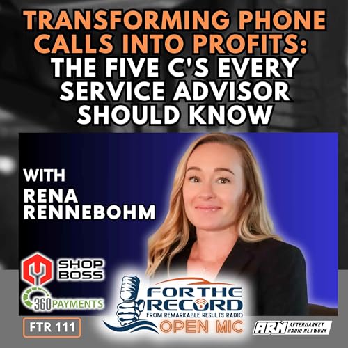 Transforming Phone Calls into Profits: The Five C&rsquo;s Every service Advisor Should Know [FTR 111]