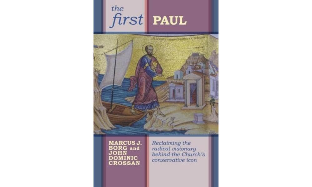 The First Paul: Reclaiming the Radical Visionary Behind the Church's Conservative Icon