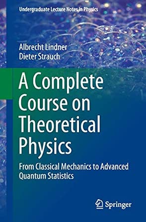A Complete Course on Theoretical Physics: From Classical Mechanics to Advanced Quantum Statistics 1st ed. 2018 Edition book cover