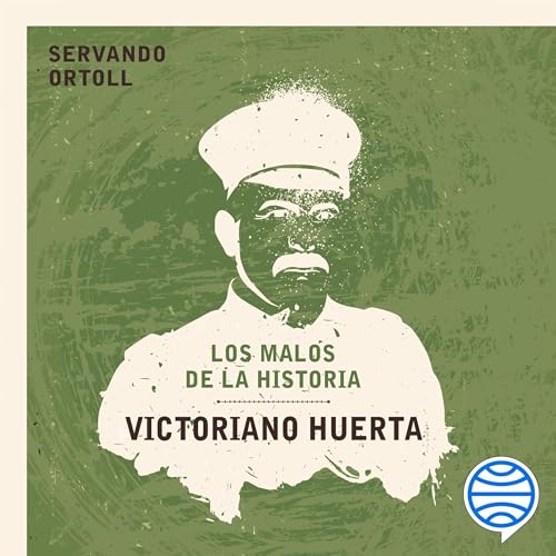 Victoriano Huerta Audiolibro Por Servando Ortoll arte de portada