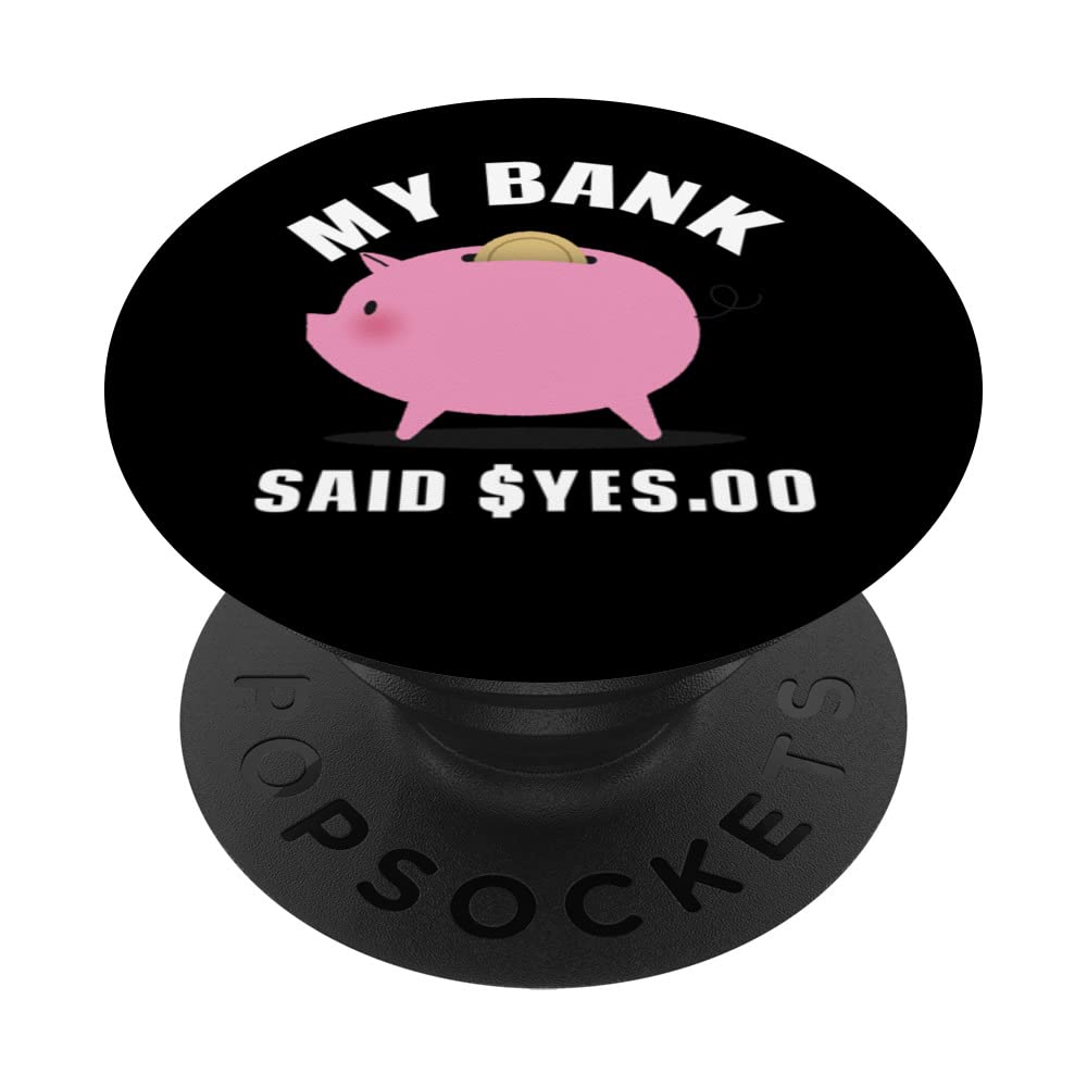 MY BANK SAID $YES.OO FUNNY MONEY PopSockets Adhesive PopGrip