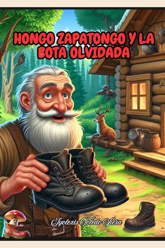 Hongo Zapatongo y la Bota Olvidada: Aventura del Hongo Zapantongo con 24 coloridas páginas una historia llena de magia para niños a partir de 2-8 años (Spanish Edition)