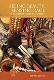 Seeing Beauty, Sensing Race in Transnational Indonesia (Southeast Asia: Politics, Meaning, and Memory, 22)
