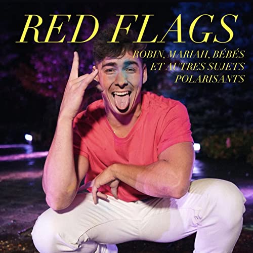 Red Flags : Robin, Mariah Carey, b&eacute;b&eacute;s et autres sujets polarisants [E47]