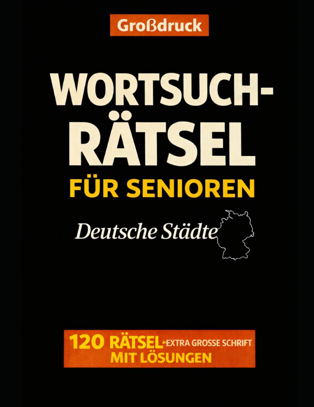 Großdruck Wortsuchrätsel für Senioren Deutsche Städte: 120 Rätsel extra große Schrift mit Lösungen