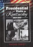 Presidential Visits to Kentucky 1819-2017