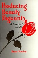 Producing Beauty Pageants: A Director's Guide 0962197203 Book Cover