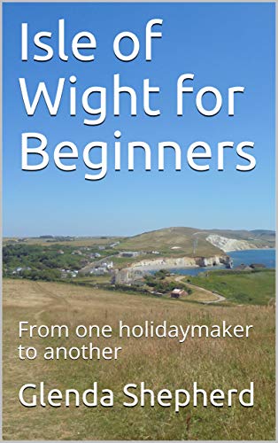 Isle of Wight for Beginners: From one holidaymaker to another (English Edition)