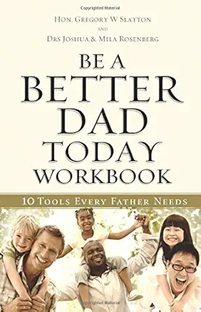 Be a Better Dad Today Workbook: 10 Tools Every Father Needs
