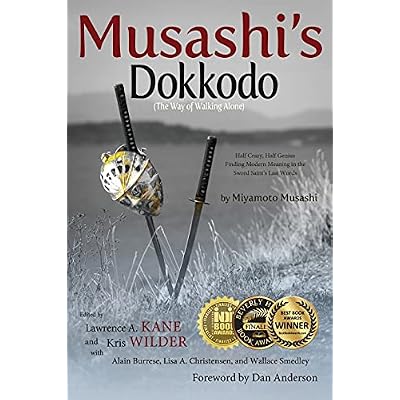 Musashi's Dokkodo (The Way of Walking Alone): Half Crazy, Half Genius?Finding Modern Meaning in the Sword Saint?s Last Words