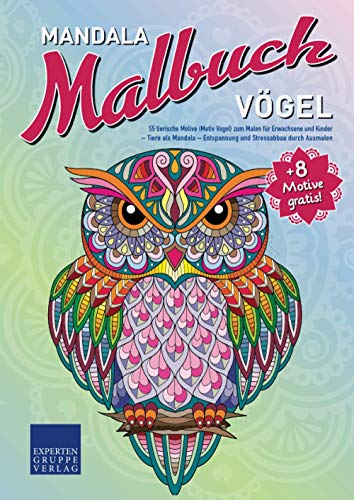 Mandala Malbuch Vögel: 55 tierische Motive (Motiv Vogel) zum Malen für Erwachsene und Kinder – Tiere als Mandala – Entspannung und Stressabbau durch Ausmalen (Mandala Malbücher Tiermotive)