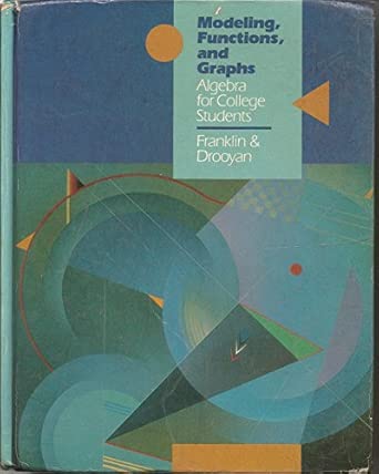 Modeling, Functions, and Graphs: Algebra for College Students: Franklin ...