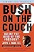 Bush on the Couch Rev Ed: Inside the Mind of the President