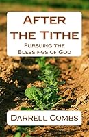 After the Tithe: Pursuing the Blessings of God 1500124257 Book Cover