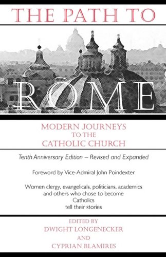 The Path to Rome Modern Journeys to the Catholic Church