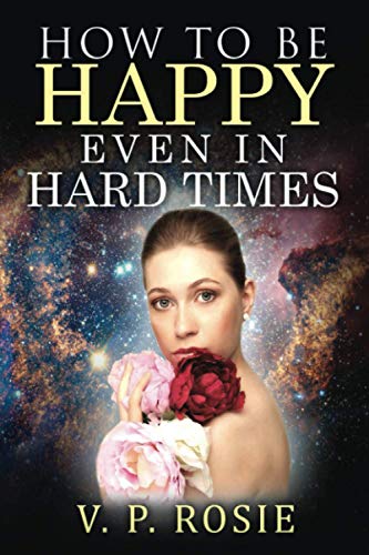How To Be Happy Even In Hard Times