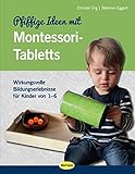 Pfiffige Ideen mit Montessori-Tabletts: Wirkungsvolle Bildungserlebnisse für Kinder von 1 - 6 - Christel Org, Melanie Eggert 