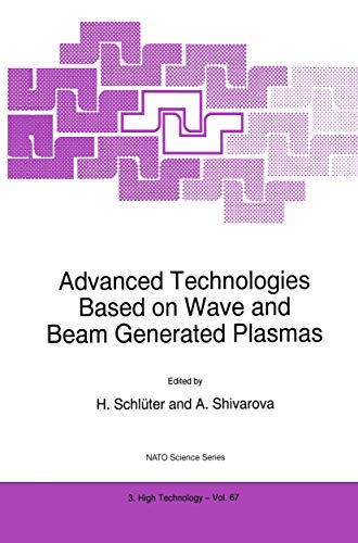 Advanced Technologies Based on Wave and Beam Generated Plasmas: Proceedings of the NATO Advanced Study Institute, Sozopol, Bulgaria, May 22-June 1, 1998 ... Science Partnership Subseries: 3 Book 67)